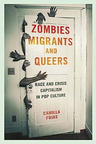 Zombies, Migrants, and Queers – Race and Crisis Capitalism in Pop Culture
