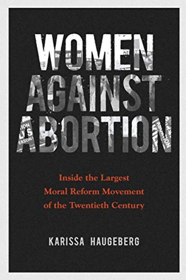 Women Against Abortion – Inside the Largest Moral Reform Movement of the Twentieth Century
