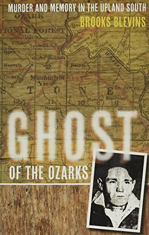 Ghost of the Ozarks – Murder and Memory in the Upland South