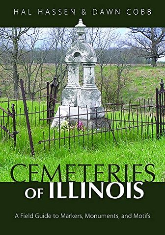 Cemeteries of Illinois – A Field Guide to Markers, Monuments, and Motifs