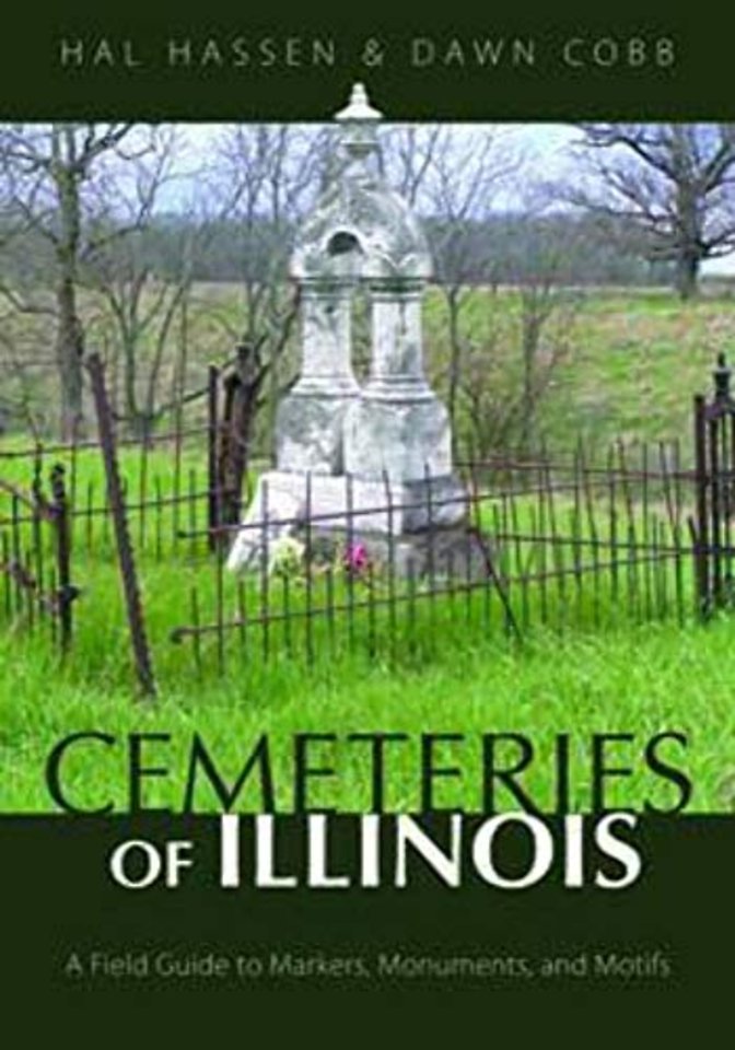 Cemeteries of Illinois – A Field Guide to Markers, Monuments, and Motifs