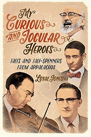 My Curious and Jocular Heroes – Tales and Tale–Spinners from Appalachia