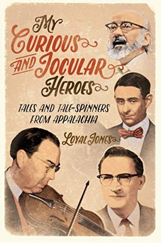 My Curious and Jocular Heroes – Tales and Tale–Spinners from Appalachia