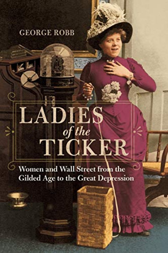 Ladies of the Ticker – Women and Wall Street from the Gilded Age to the Great Depression
