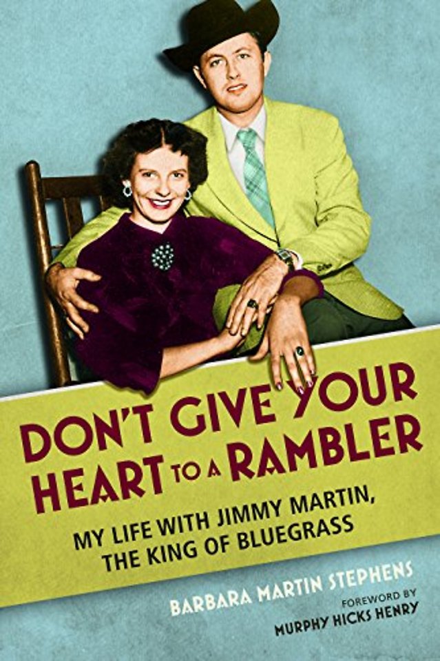 Don`t Give Your Heart to a Rambler – My Life with Jimmy Martin, the King of Bluegrass