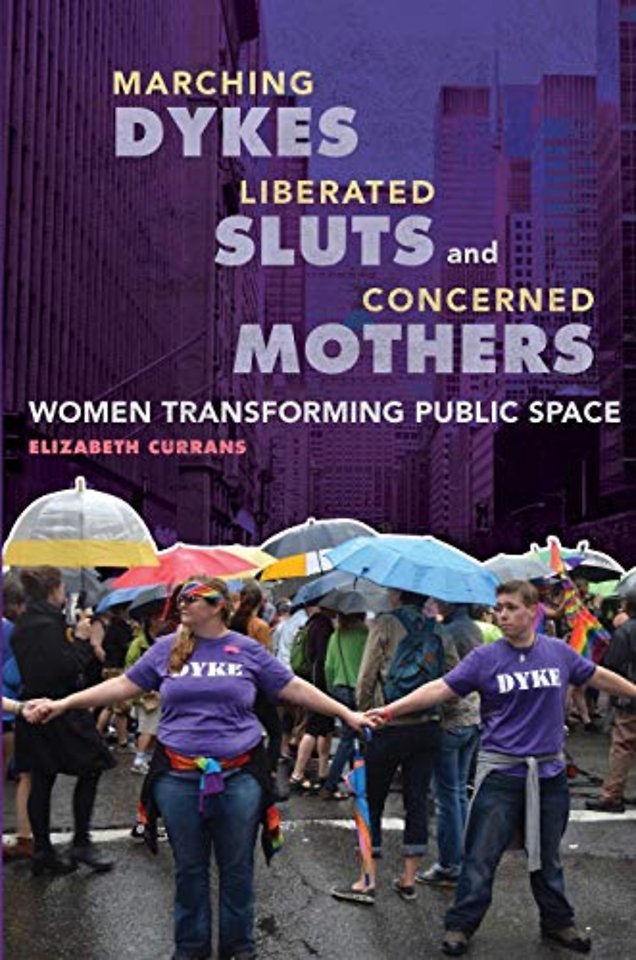 Marching Dykes, Liberated Sluts, and Concerned M – Women Transforming Public Space