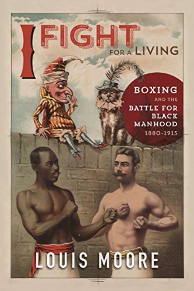 I Fight for a Living – Boxing and the Battle for Black Manhood, 1880–1915