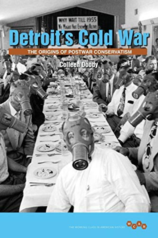 Detroit`s Cold War – The Origins of Postwar Conservatism