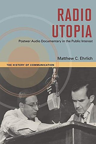 Radio Utopia – Postwar Audio Documentary in the Public Interest