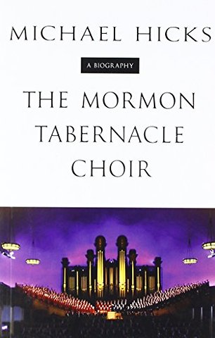 The Mormon Tabernacle Choir – A Biography