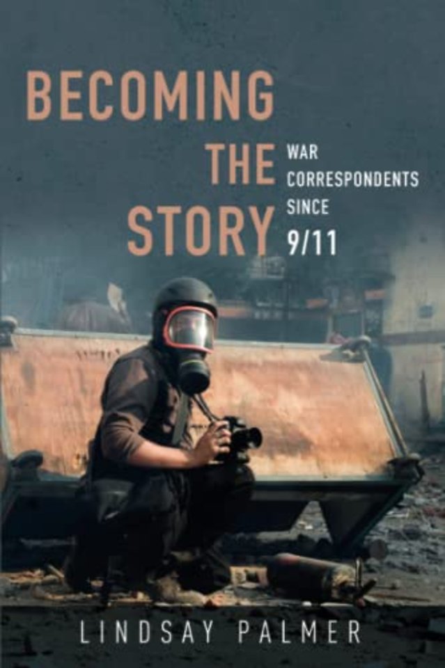 Becoming the Story – War Correspondents Since 9/11