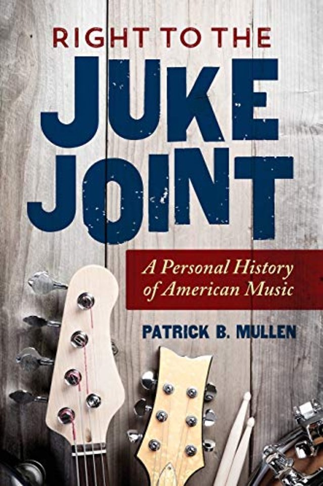 Right to the Juke Joint – A Personal History of American Music