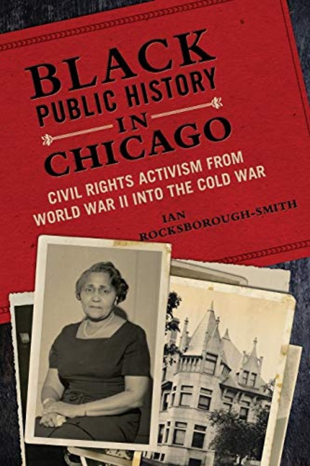 Black Public History in Chicago – Civil Rights Activism from World War II Into the Cold War