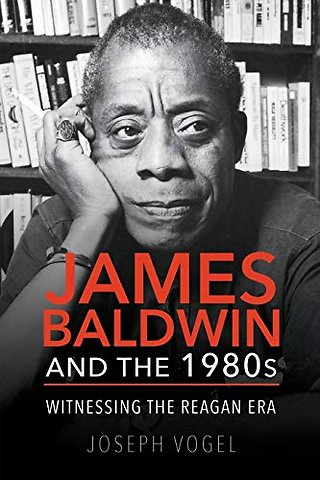 James Baldwin and the 1980s – Witnessing the Reagan Era