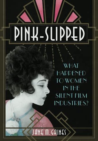 Pink–Slipped – What Happened to Women in the Silent Film Industries?