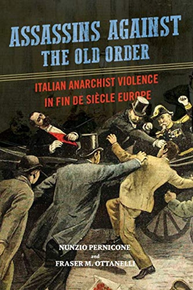 Assassins Against the Old Order – Italian Anarchist Violence in Fin De Siecle Europe