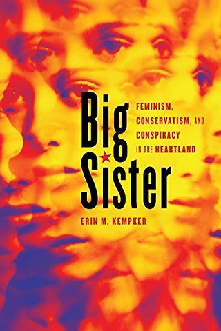 Big Sister – Feminism, Conservatism, and Conspiracy in the Heartland