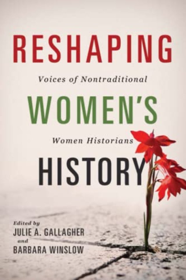 Reshaping Women`s History – Voices of Nontraditional Women Historians