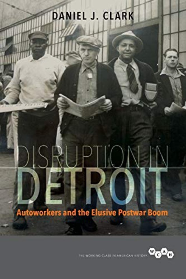 Disruption in Detroit – Autoworkers and the Elusive Postwar Boom
