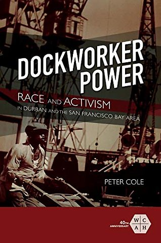 Dockworker Power – Race and Activism in Durban and the San Francisco Bay Area