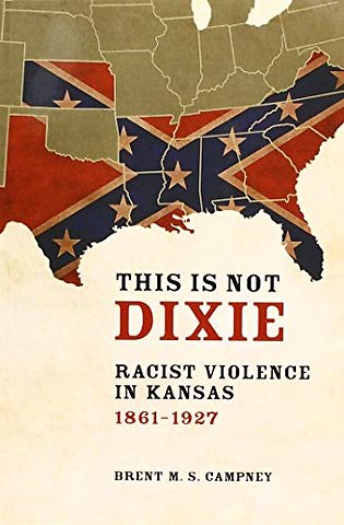 This Is not Dixie – Racist Violence in Kansas, 1861–1927
