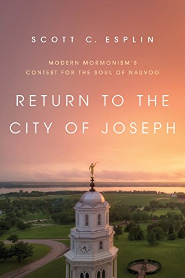 Return to the City of Joseph – Modern Mormonism`s Contest for the Soul of Nauvoo