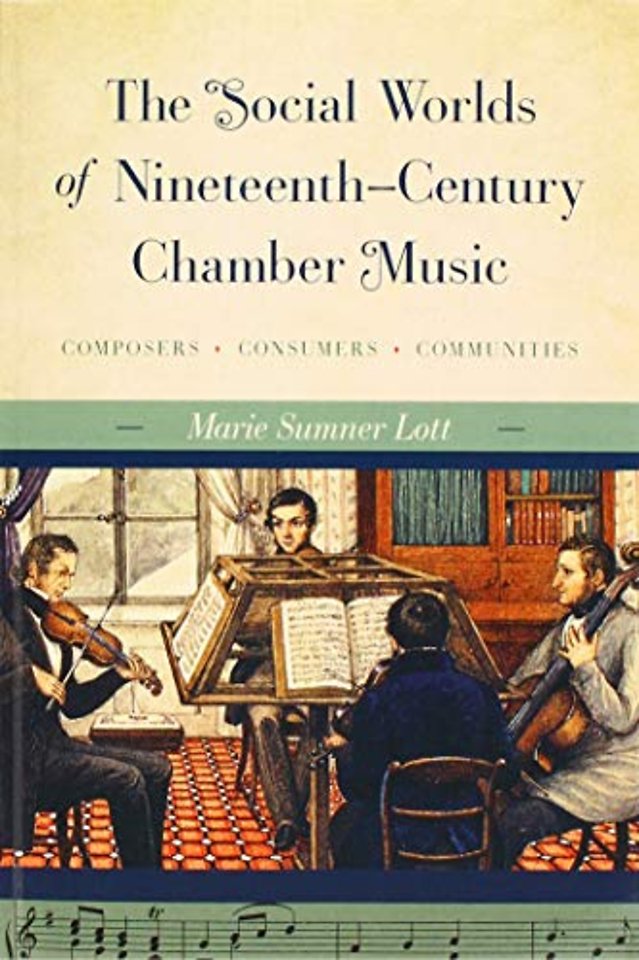 The Social Worlds of Nineteenth–Century Chamber – Composers, Consumers, Communities