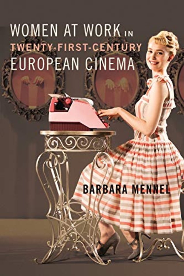 Women at Work in Twenty–First–Century European Cinema