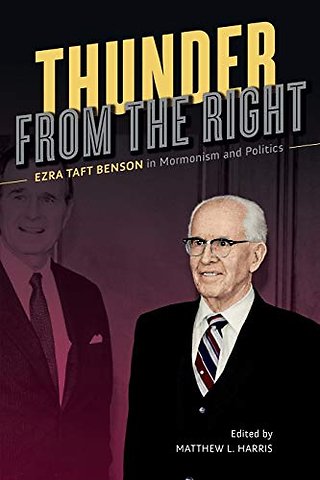Thunder from the Right – Ezra Taft Benson in Mormonism and Politics