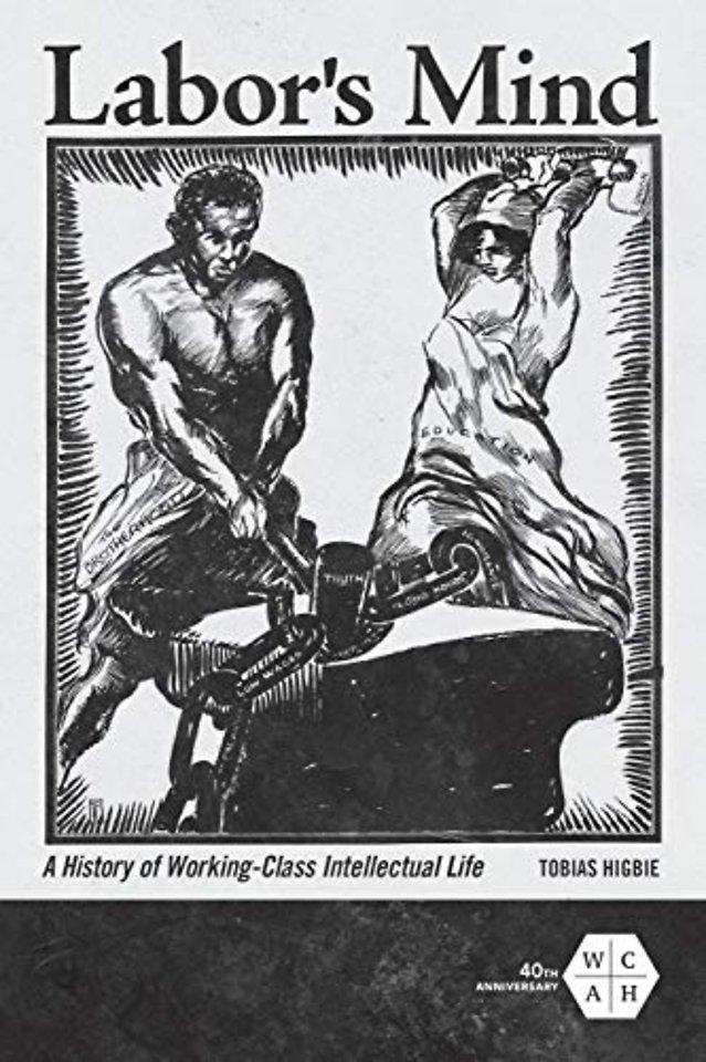 Labor`s Mind – A History of Working–Class Intellectual Life