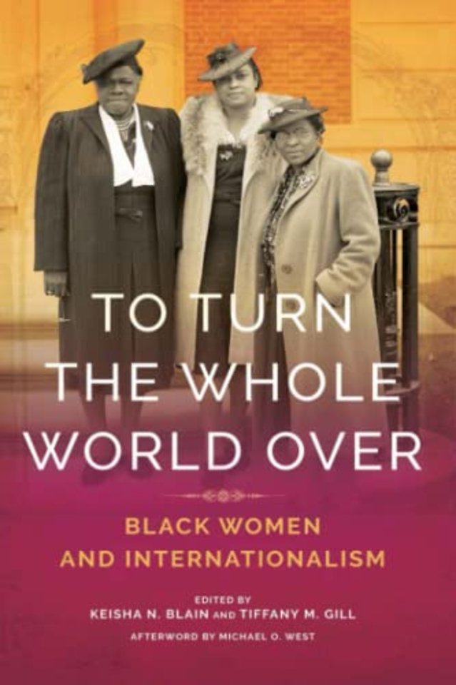 To Turn the Whole World Over – Black Women and Internationalism