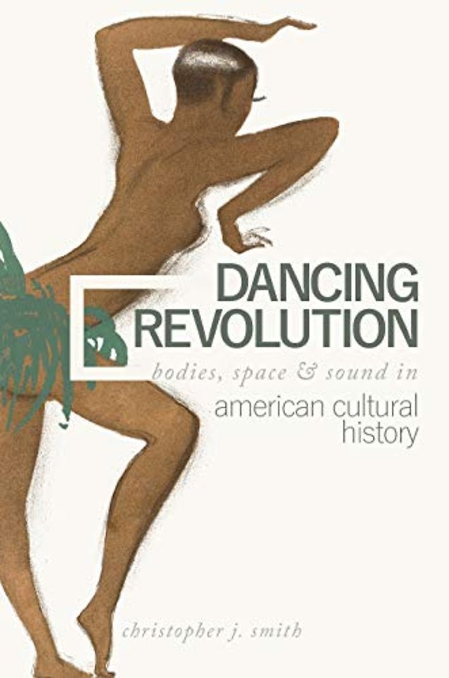 Dancing Revolution – Bodies, Space, and Sound in American Cultural History