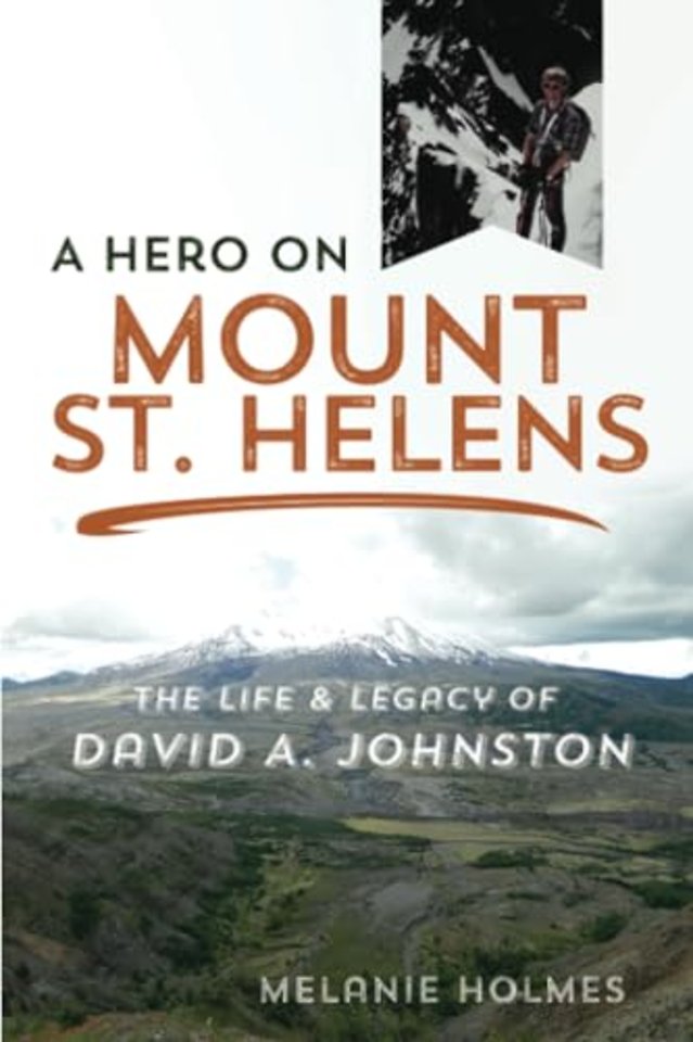 A Hero on Mount St. Helens – The Life and Legacy of David a. Johnston