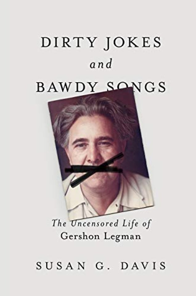 Dirty Jokes and Bawdy Songs – The Uncensored Life of Gershon Legman