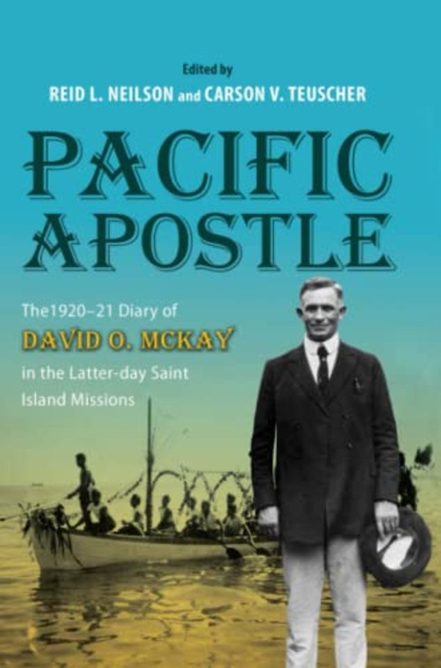 Pacific Apostle – The 1920–21 Diary of David O. McKay in the Latter–day Saint Island Missions