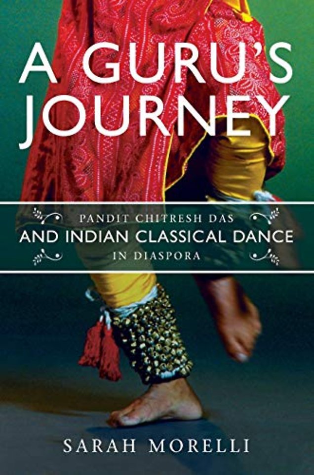 A Guru`s Journey – Pandit Chitresh Das and Indian Classical Dance in Diaspora
