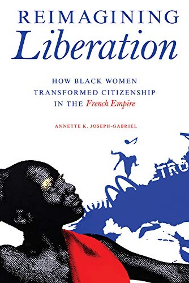Reimagining Liberation – How Black Women Transformed Citizenship in the French Empire