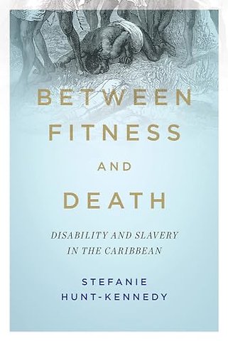Between Fitness and Death – Disability and Slavery in the Caribbean
