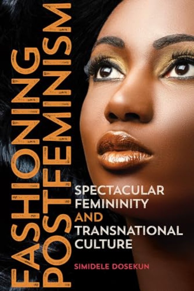 Fashioning Postfeminism – Spectacular Femininity and Transnational Culture