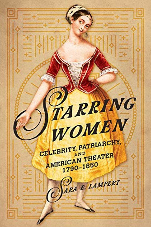 Starring Women – Celebrity, Patriarchy, and American Theater, 1790–1850