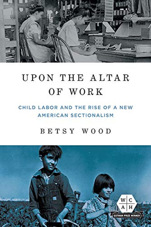 Upon the Altar of Work – Child Labor and the Rise of a New American Sectionalism