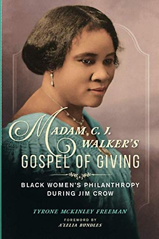 Madam C. J. Walker`s Gospel of Giving – Black Women`s Philanthropy During Jim Crow