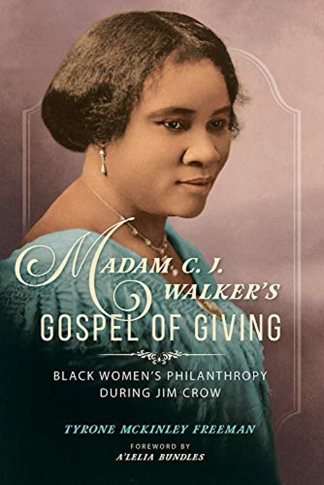 Madam C. J. Walker`s Gospel of Giving – Black Women`s Philanthropy During Jim Crow