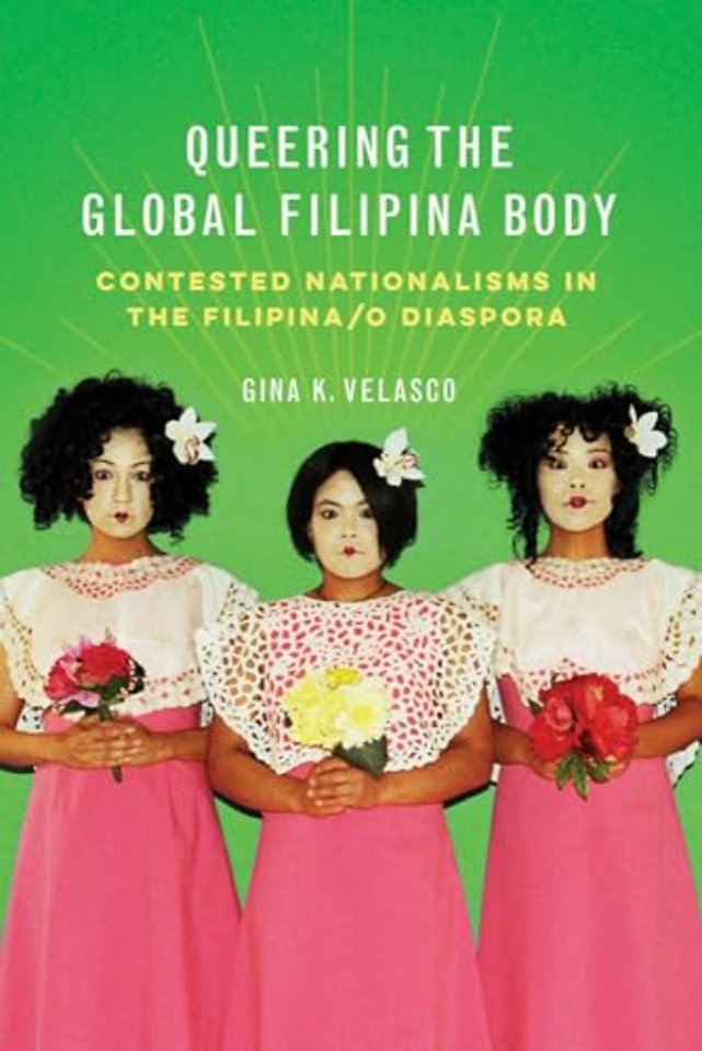 Queering the Global Filipina Body – Contested Nationalisms in the Filipina/o Diaspora
