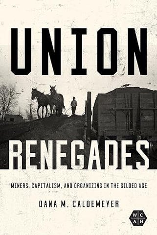 Union Renegades – Miners, Capitalism, and Organizing in the Gilded Age