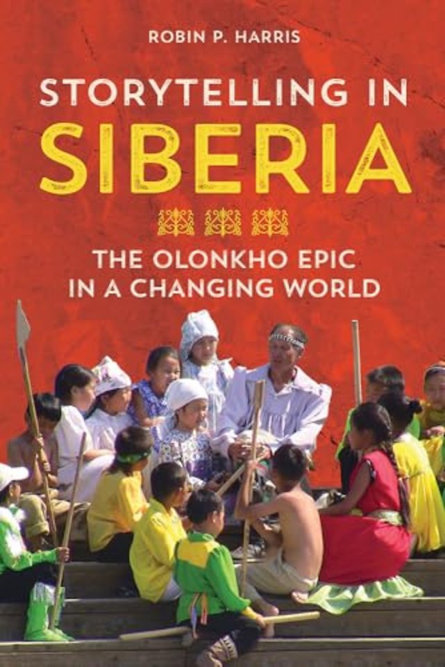 Storytelling in Siberia – The Olonkho Epic in a Changing World