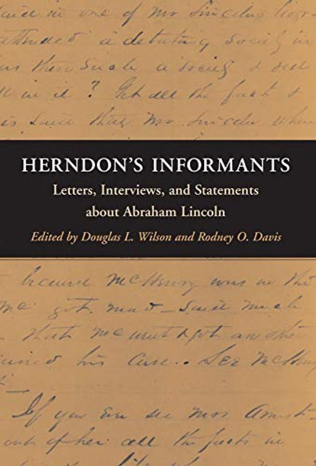 Herndon`s Informants – Letters, Interviews, and Statements About Abraham Lincoln