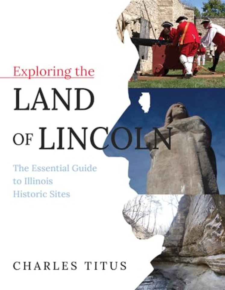 Exploring the Land of Lincoln – The Essential Guide to Illinois Historic Sites