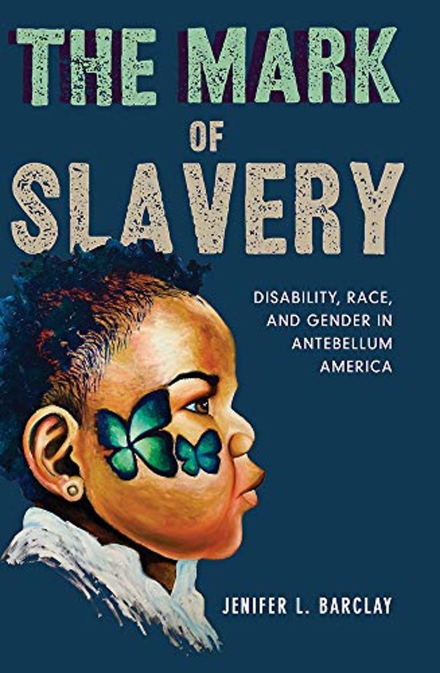 The Mark of Slavery – Disability, Race, and Gender in Antebellum America