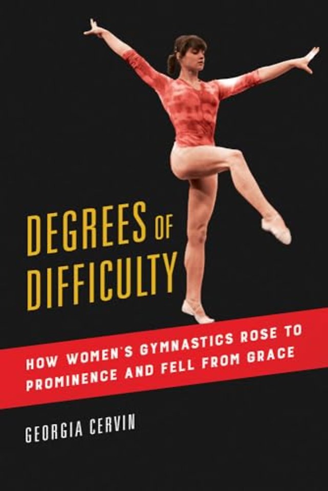 Degrees of Difficulty – How Women`s Gymnastics Rose to Prominence and Fell from Grace